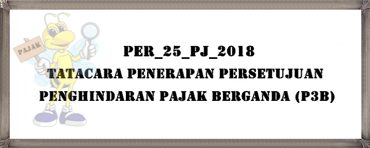 PER_25_PJ_2018 – TATACARA PENERAPAN PERSETUJUAN PENGHINDARAN PAJAK ...