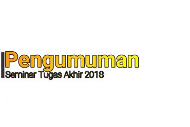 Pengumuman Seminar Tugas Akhir 2018