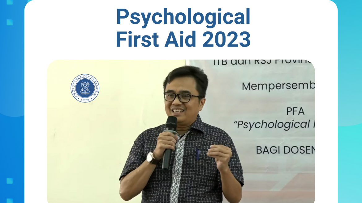 Menjaga Kesehatan Mental Mahasiswa : ITB Gelar Kegiatan Psychological First Aid 2023