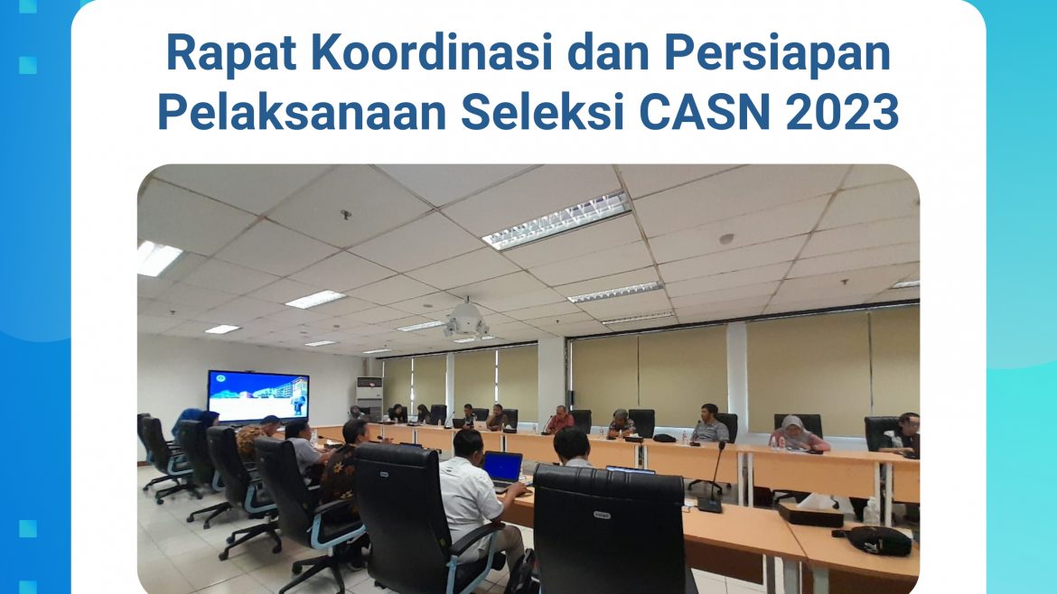 Rapat Koordinasi dan Persiapan Pelaksanaan Seleksi CASN 2023