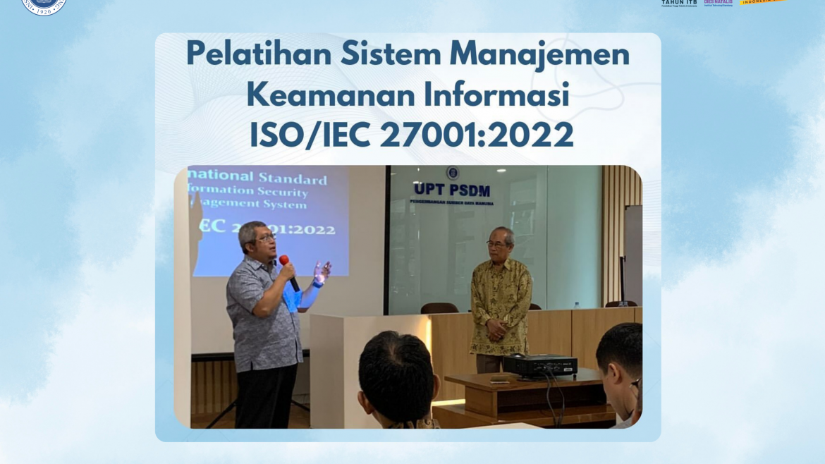 UPT PSDM ITB Sukses Menyelenggarakan Pelatihan Sistem Manajemen Keamanan Informasi ISO/IEC 27001:2022